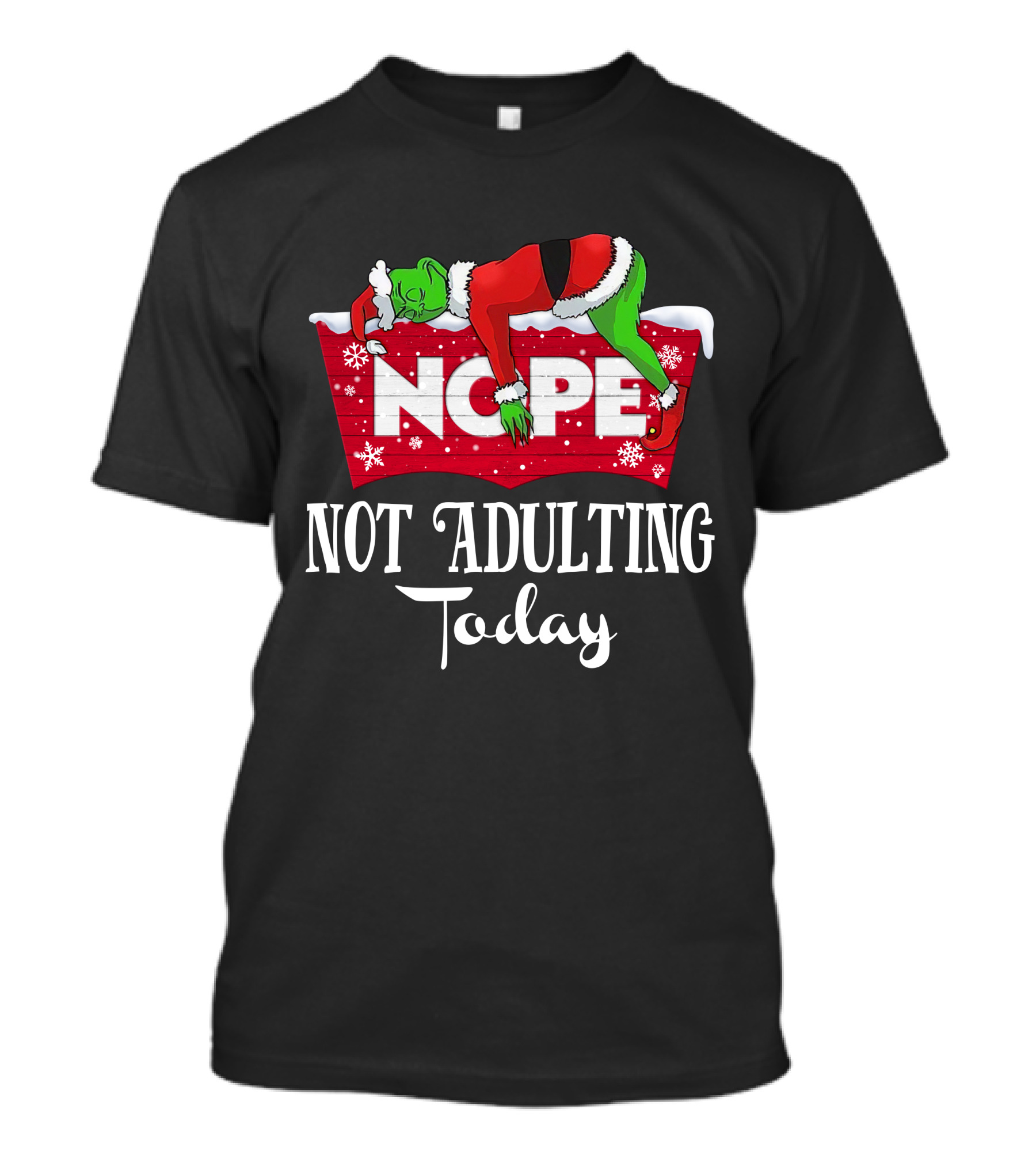Grinch Nope Not Adulting Today T-Shirt