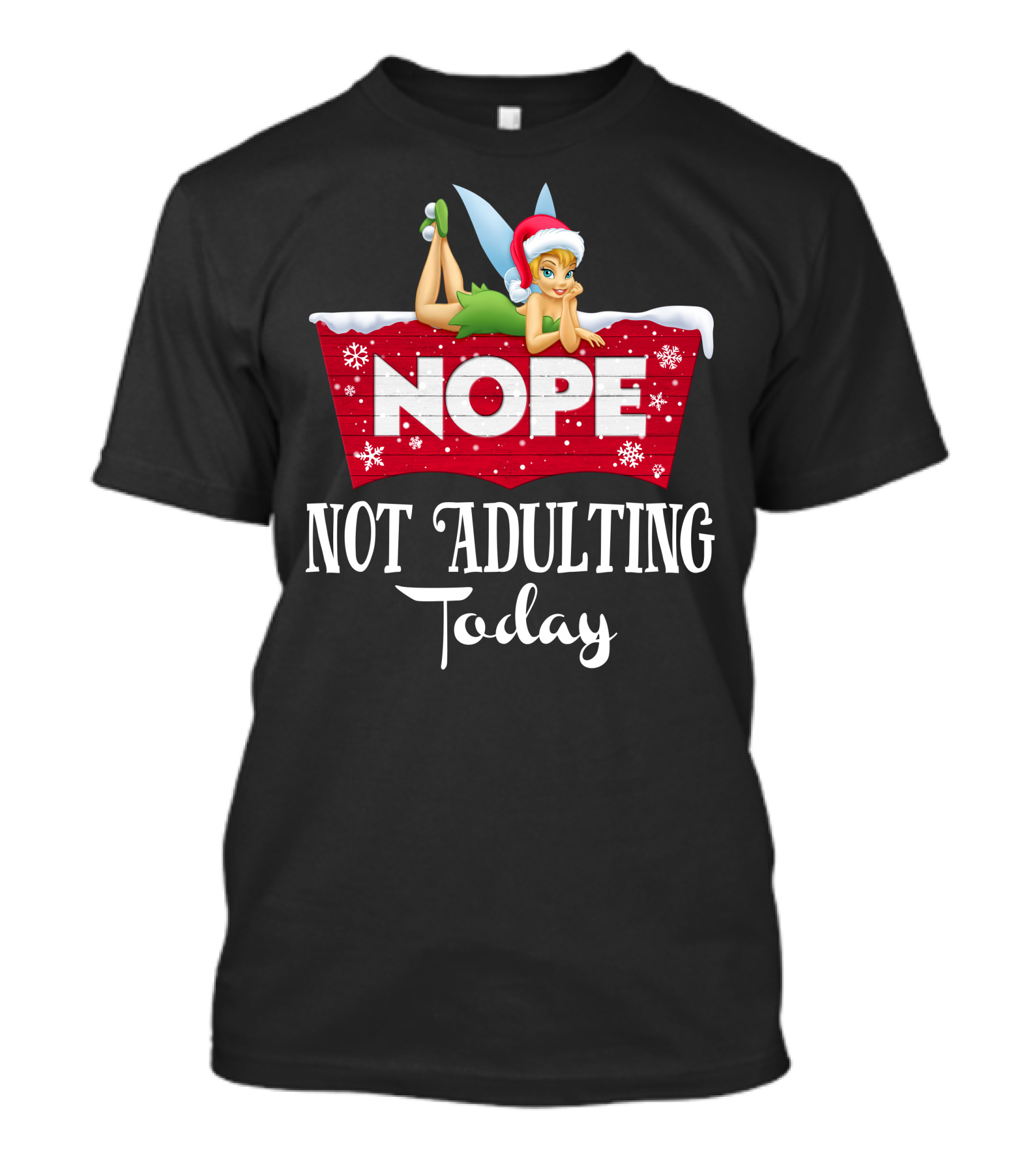 Nope Not Adulting Today Tinkerbell Santa Hat Snowflakes T-Shirt