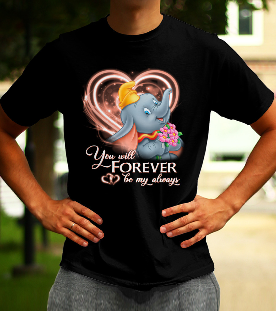 You Will Forever Be My Always Dumbo T-Shirt