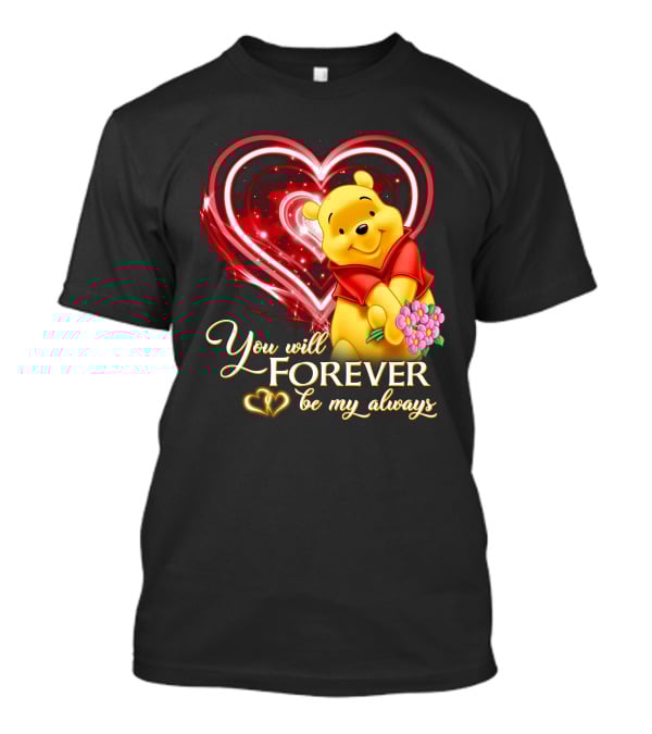 You Will Forever Be My Always Pooh T-Shirt
