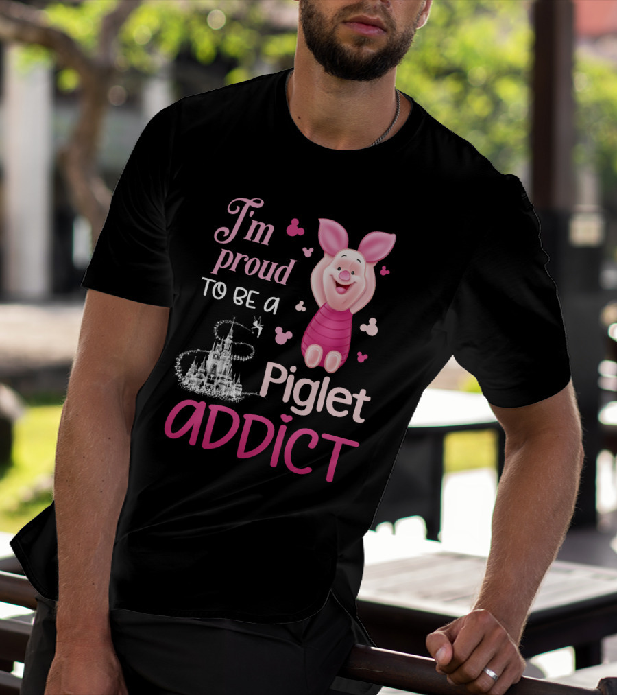 I'm Proud To Be A Piglet Addict T-Shirt