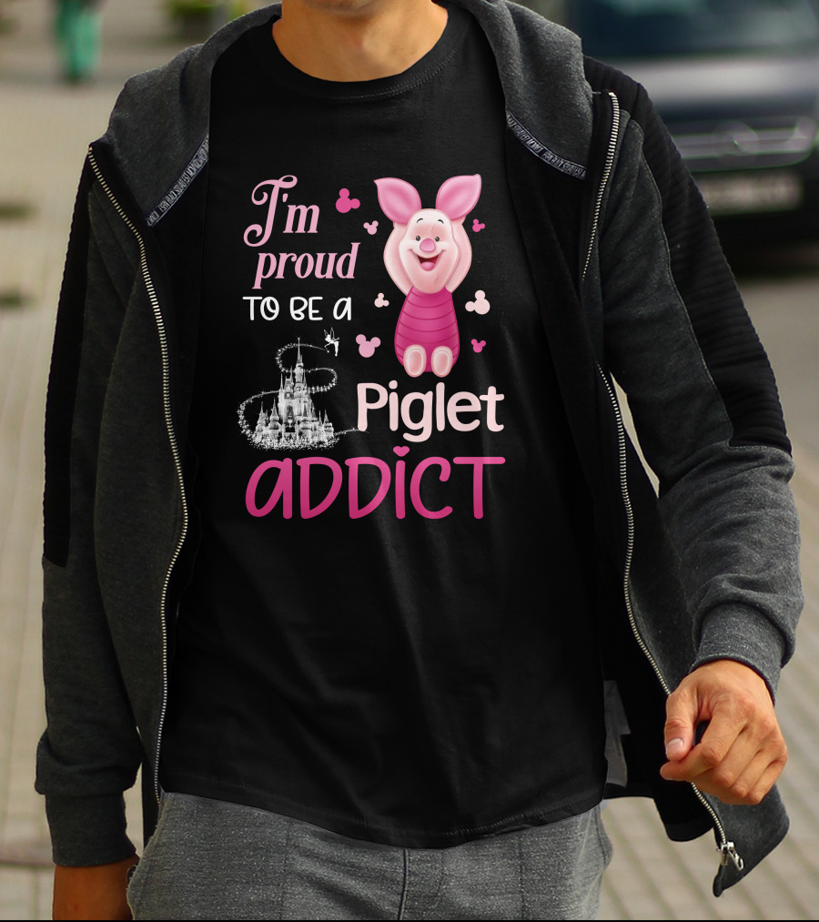 I'm Proud To Be A Piglet Addict T-Shirt
