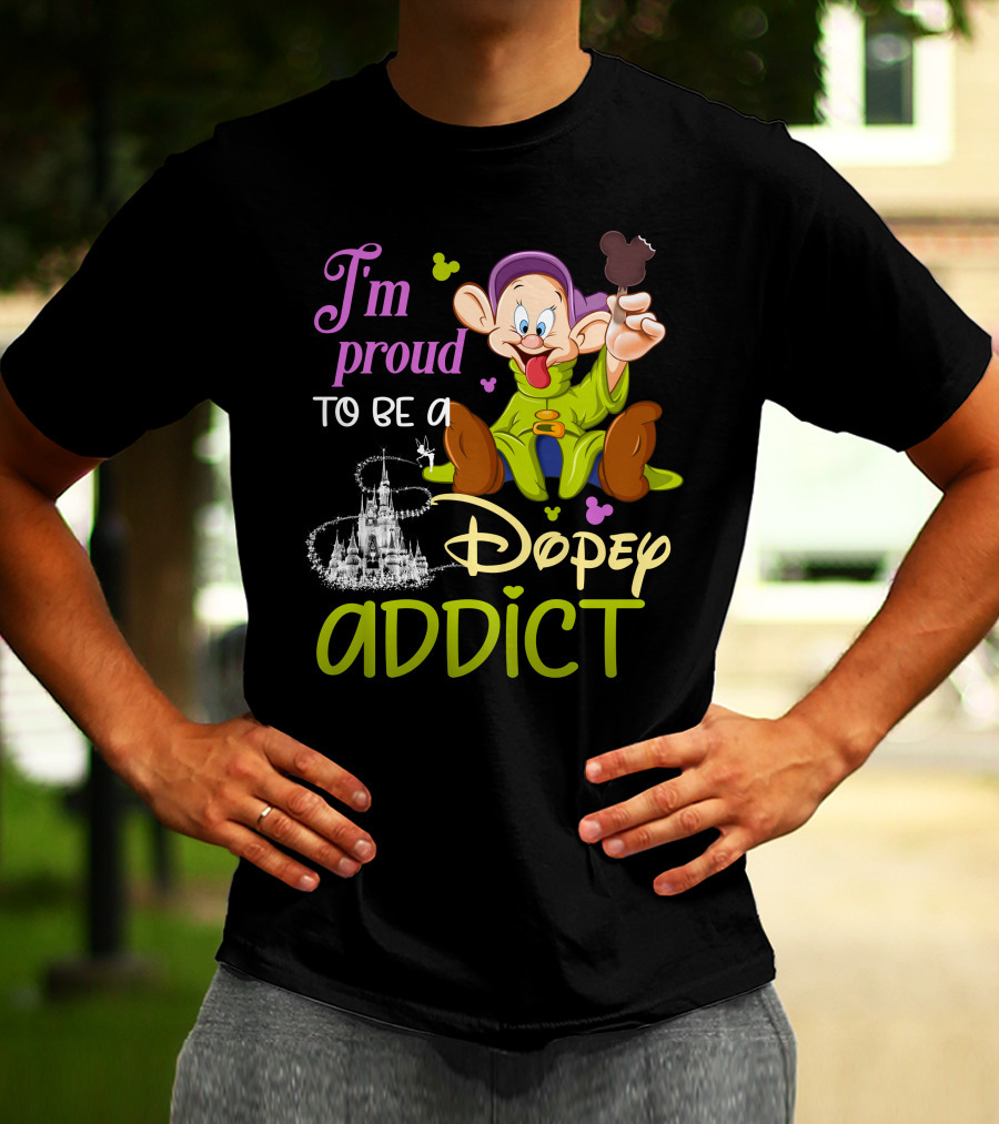 I'm Proud To Be A Dopey Addict T-Shirt