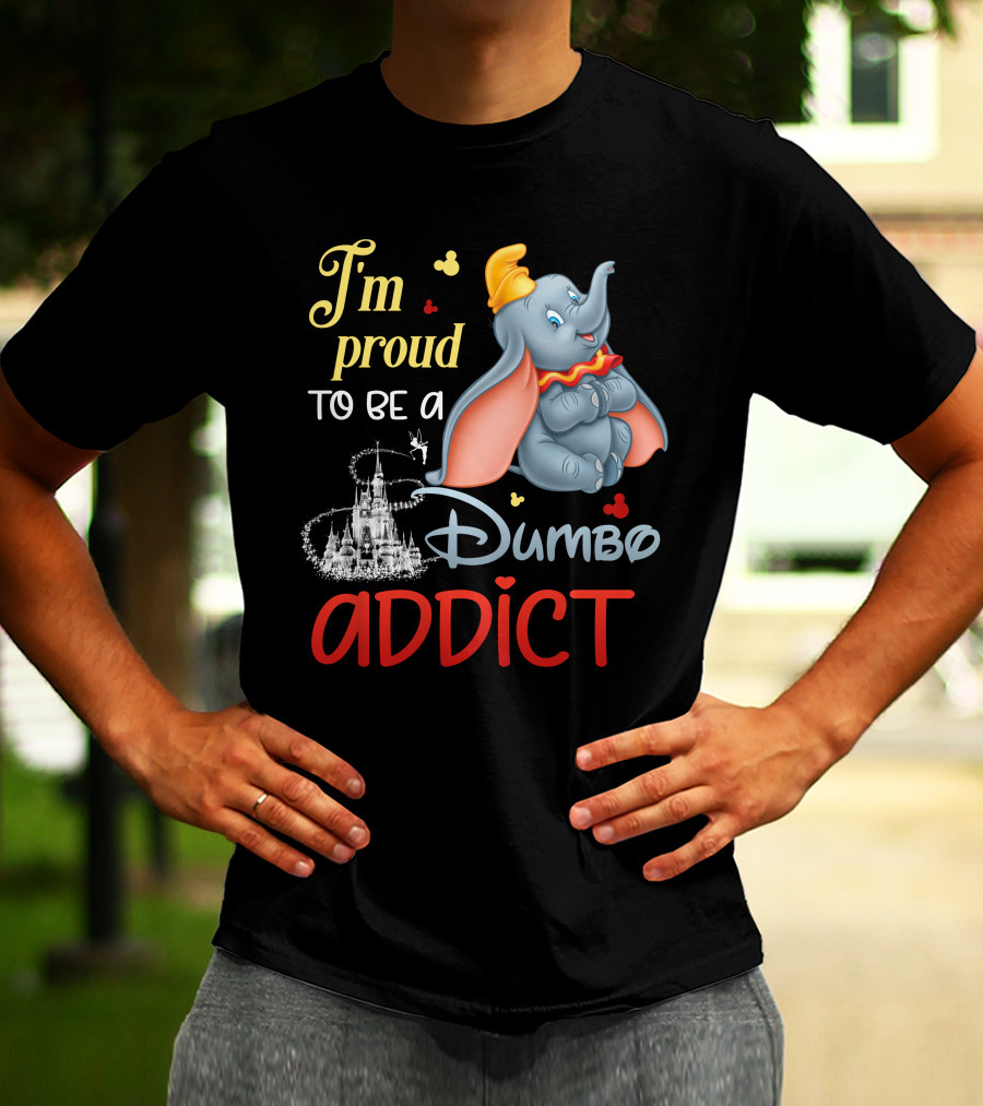 I'm Proud To Be A Dumbo Addict T-Shirt