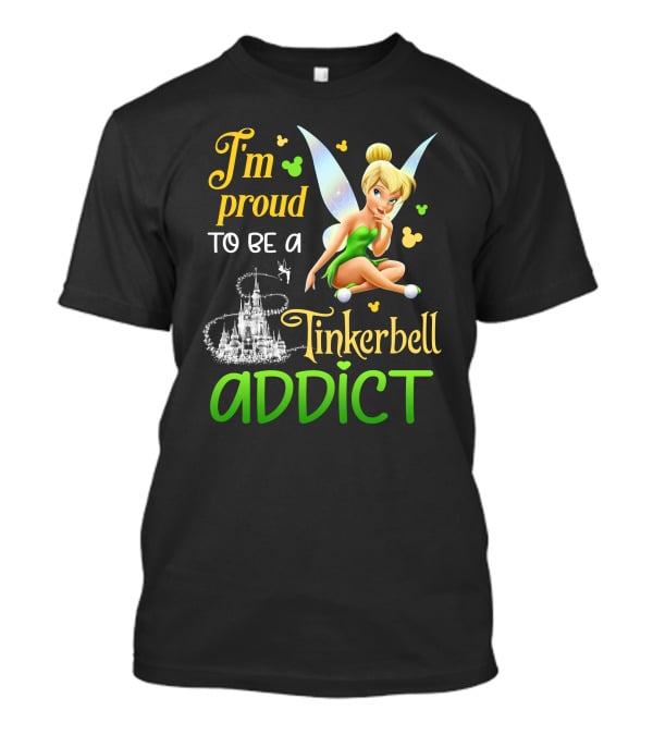 I'm Proud To Be A Tinkerbell Addict T-Shirt