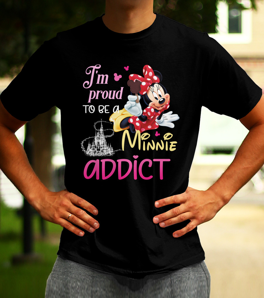 I'm Proud To Be A Minnie Addict T-Shirt
