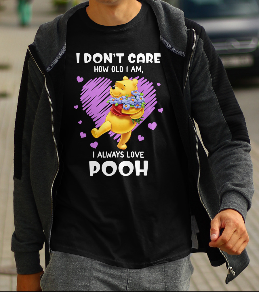 I Don't Care How Old I Am I Always Love Pooh T-Shirt