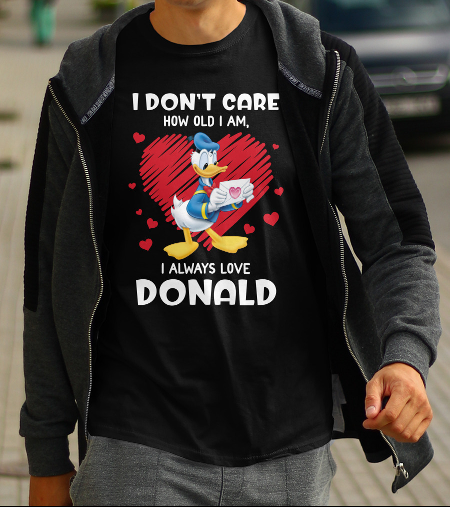 I Don't Care How Old I Am I Always Love Donald Duck Heart T-Shirt