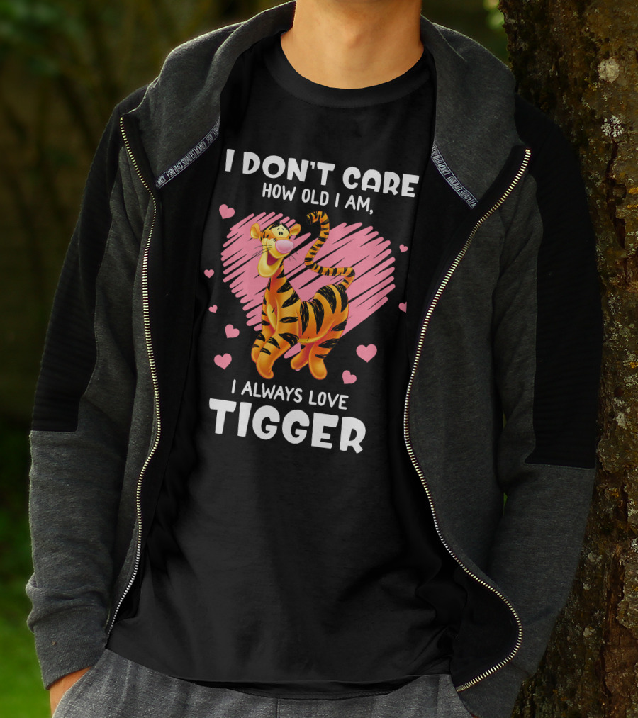 I Don't Care How Old I Am I Always Love Tigger T-Shirt