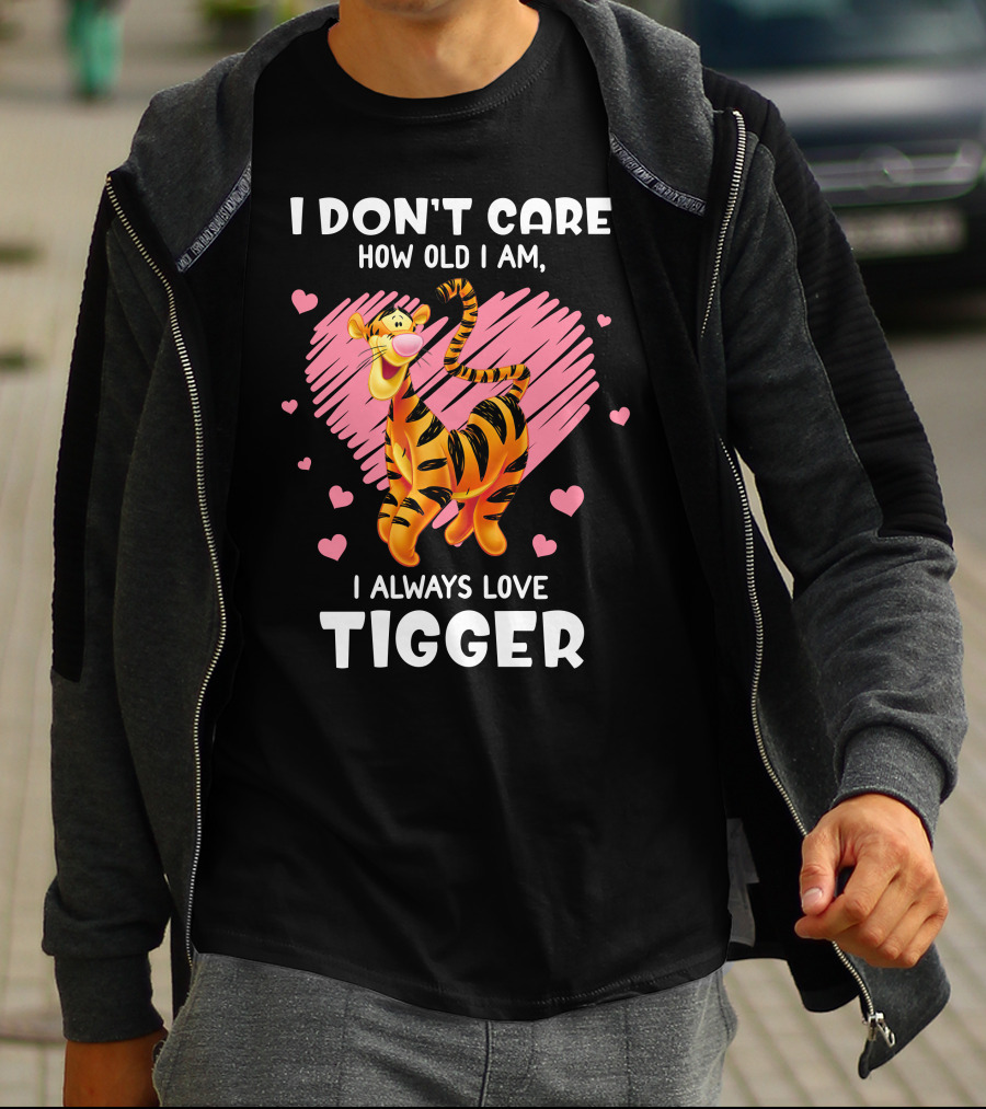 I Don't Care How Old I Am I Always Love Tigger T-Shirt