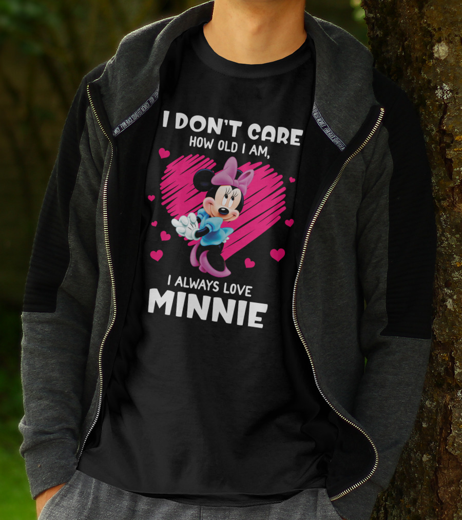 I Don't Care How Old I Am I Always Love Minnie T-Shirt