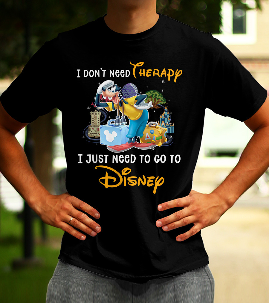 I Don't Need Therapy I Just Need To Go To Disney Goofy T-Shirt