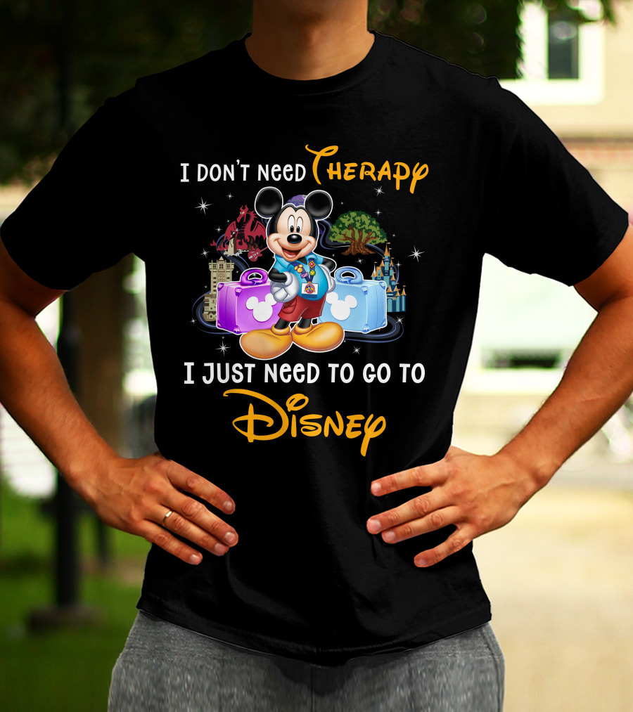 I Don't Need Therapy I Just Need To Go To Disney Mickey Mouse T-Shirt