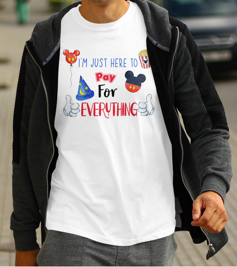 I'm Just Here To Pay For Everything Disney Theme T-Shirt