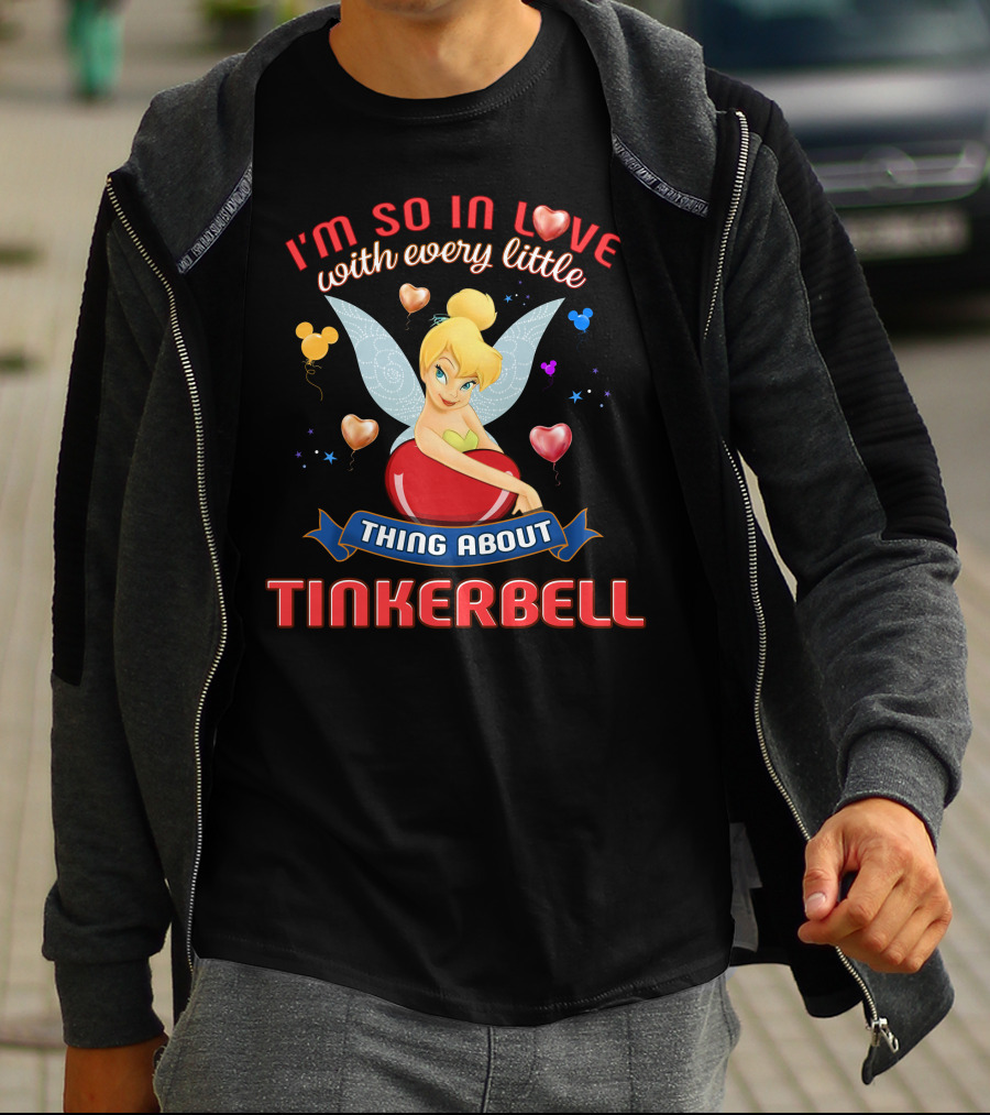 I'm So In Love With Every Little Thing About Tinkerbell T-Shirt