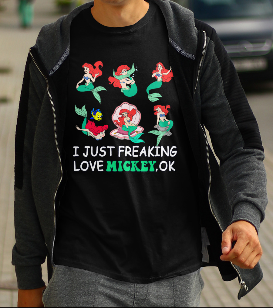 I Just Freaking Love Mickey Ok Ariel Mermaid Characters T-Shirt