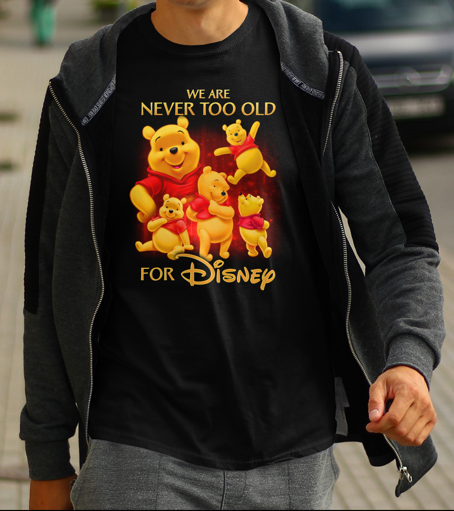 We Are Never Too Old For Disney Pooh T-Shirt