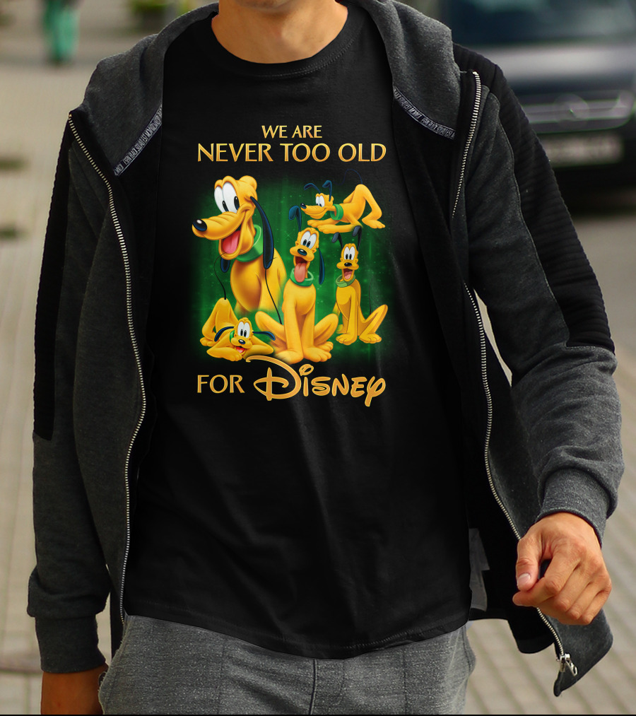 We Are Never Too Old For Disney Pluto T-Shirt