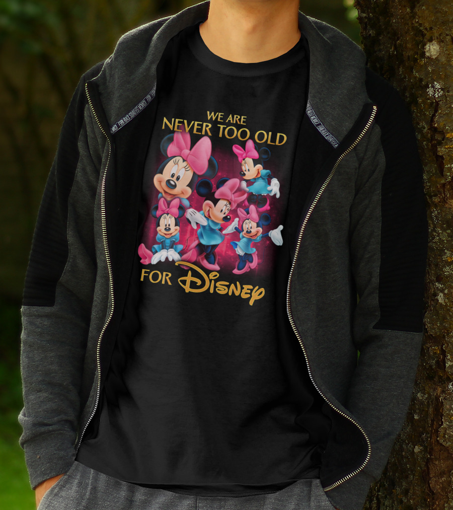 We Are Never Too Old For Disney Minnie T-Shirt