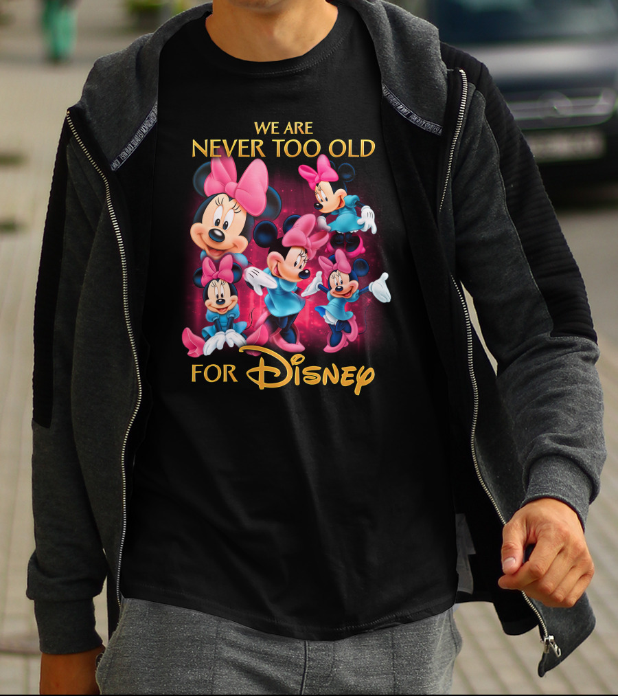 We Are Never Too Old For Disney Minnie T-Shirt