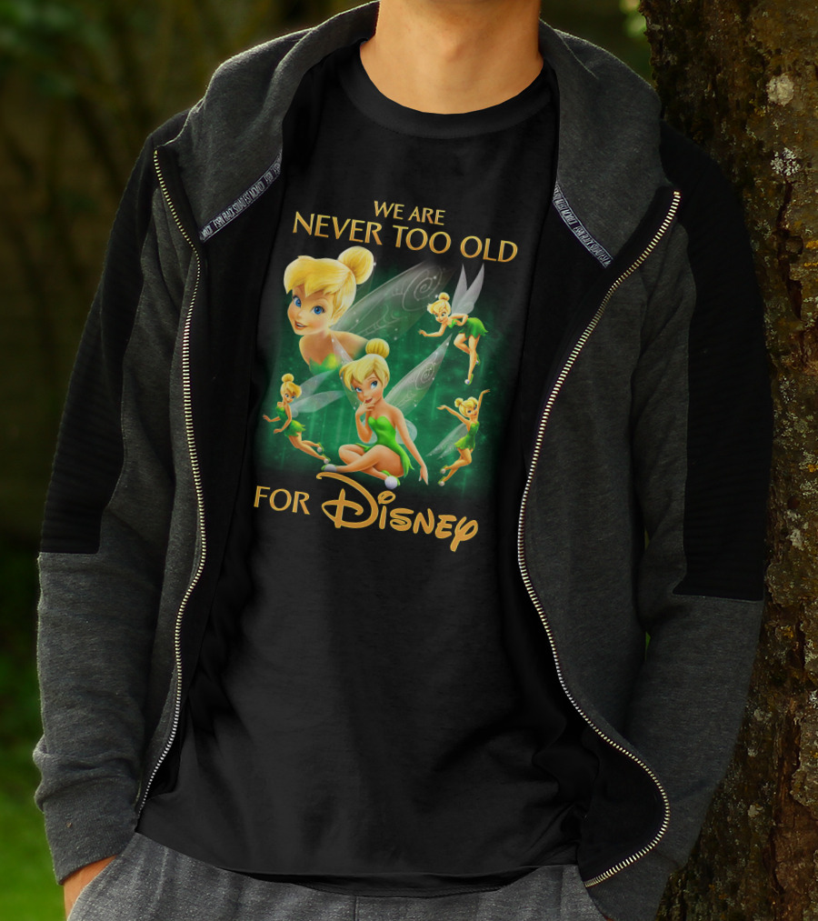 We Are Never Too Old For Disney Tinkerbell T-Shirt