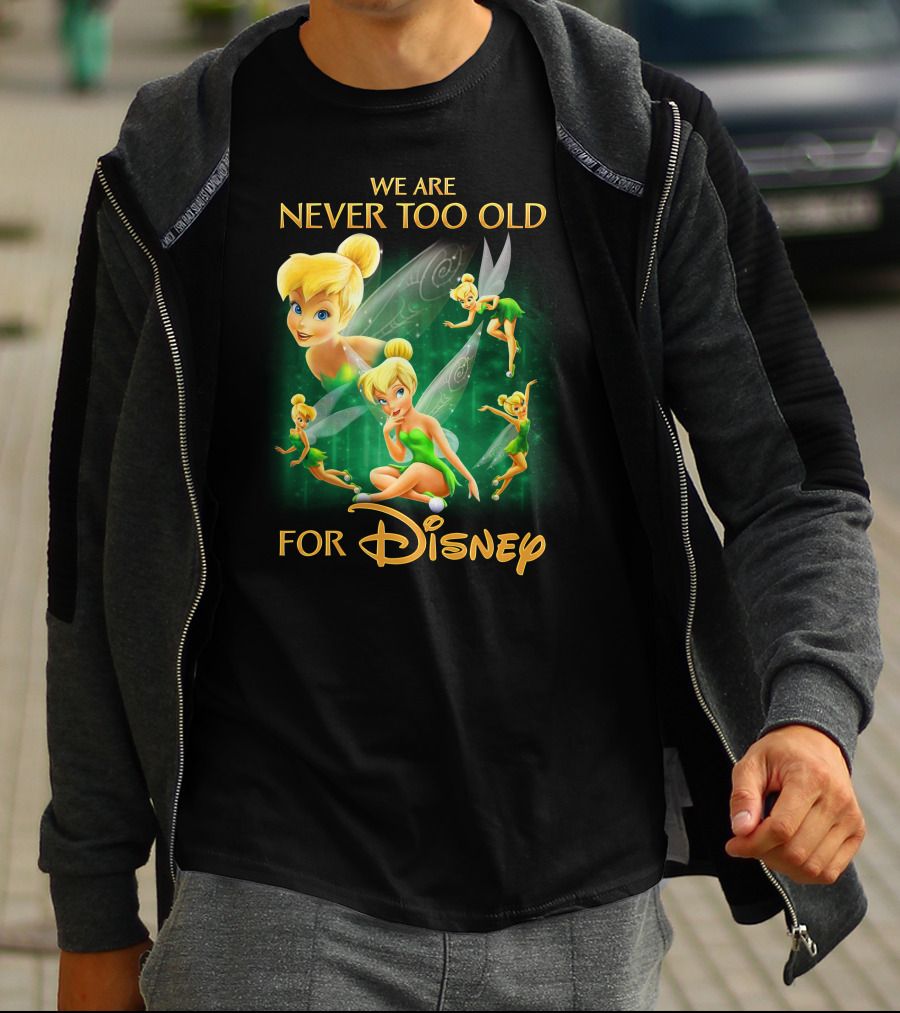 We Are Never Too Old For Disney Tinkerbell T-Shirt