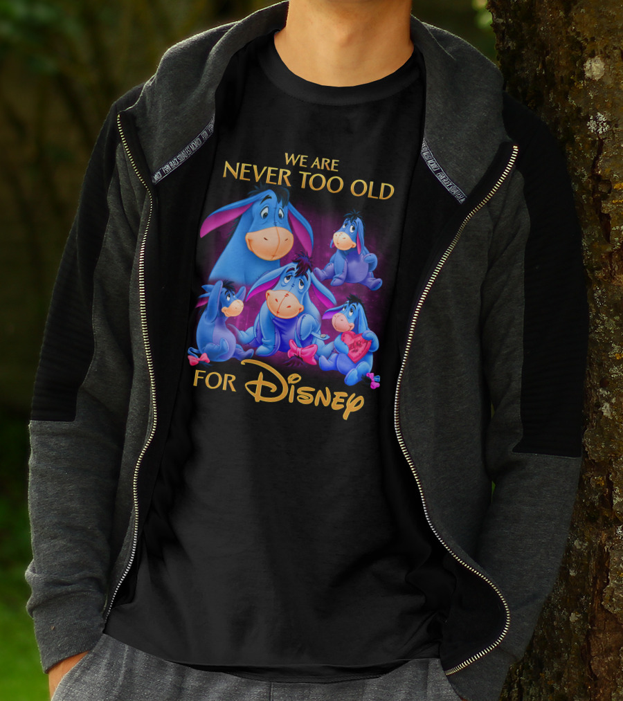 We Are Never Too Old For Disney Eeyore Collection T-Shirt