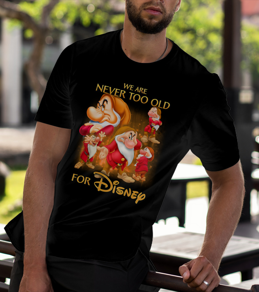 We Are Never Too Old For Disney Grumpy T-Shirt