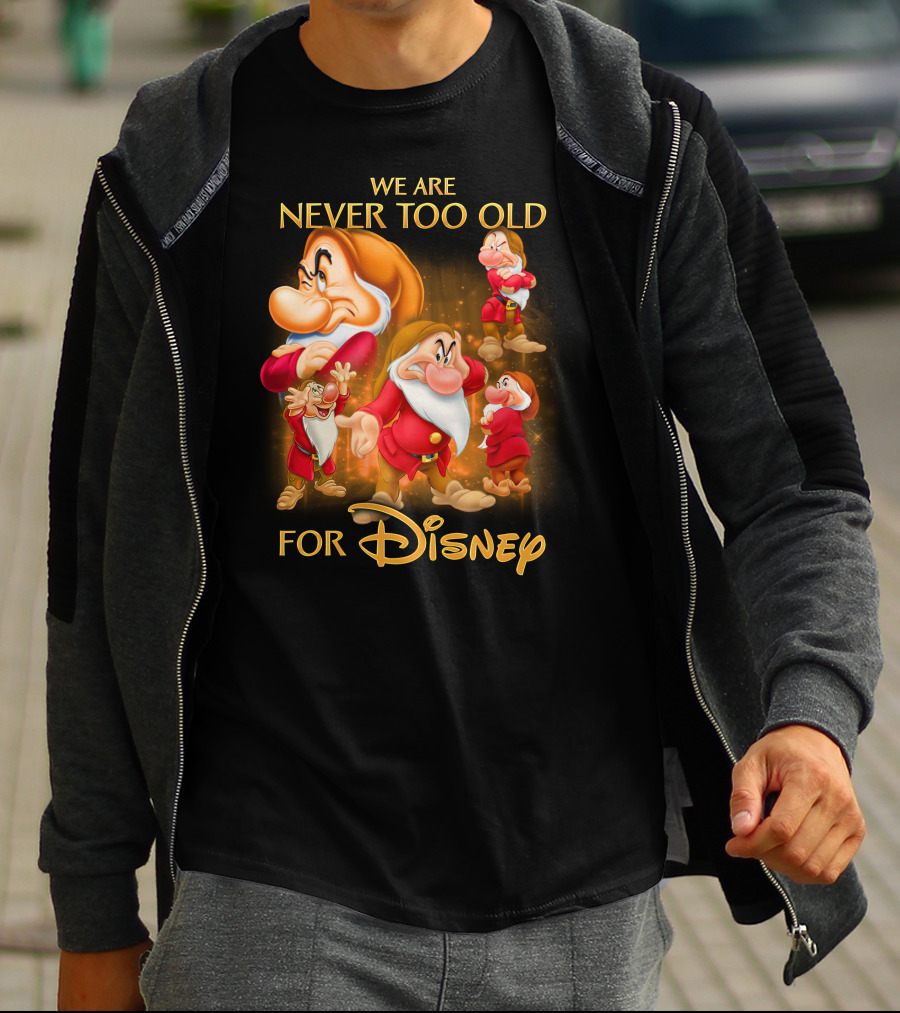 We Are Never Too Old For Disney Grumpy T-Shirt