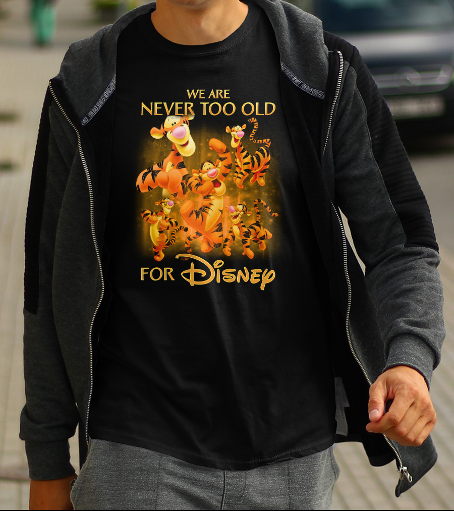 We Are Never Too Old For Disney Tigger T-Shirt