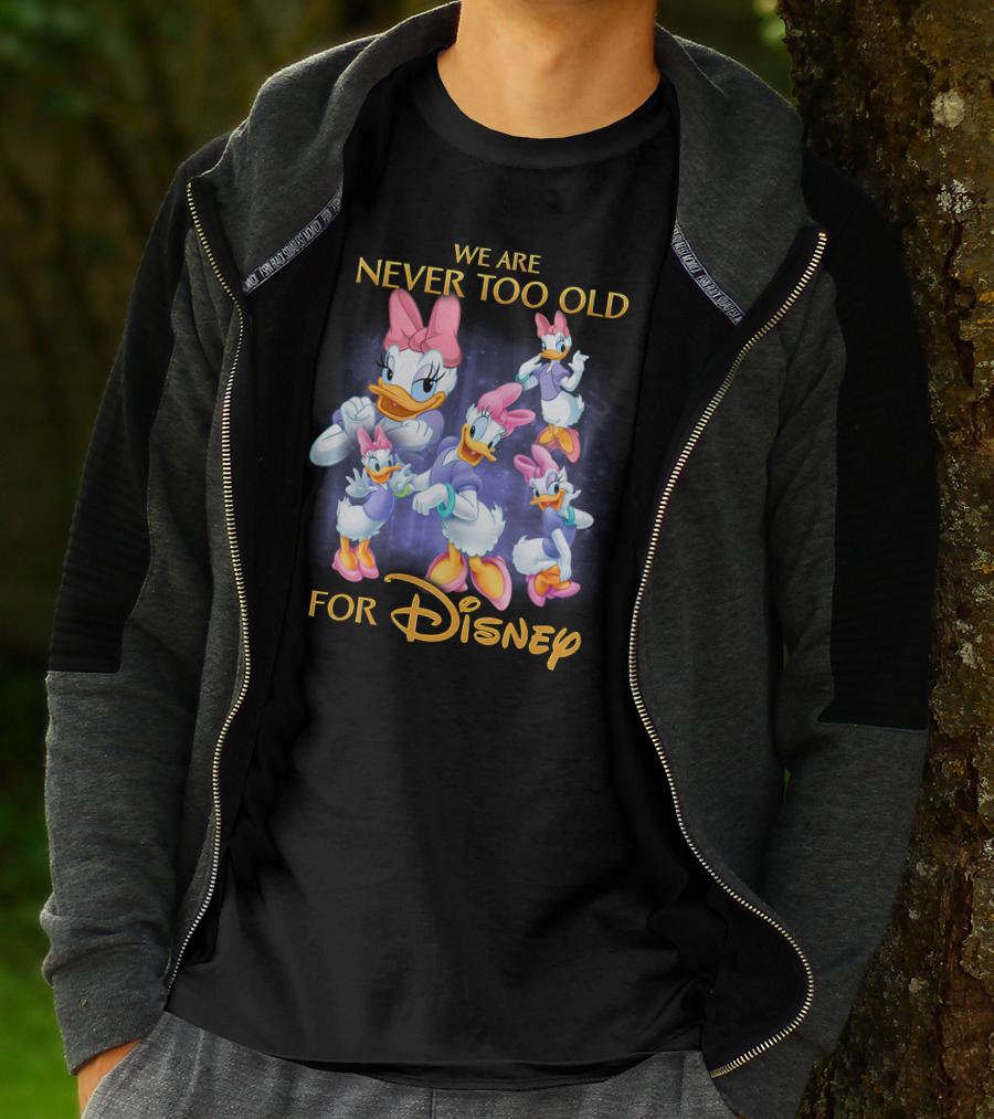We Are Never Too Old For Disney Daisy Duck Characters T-Shirt