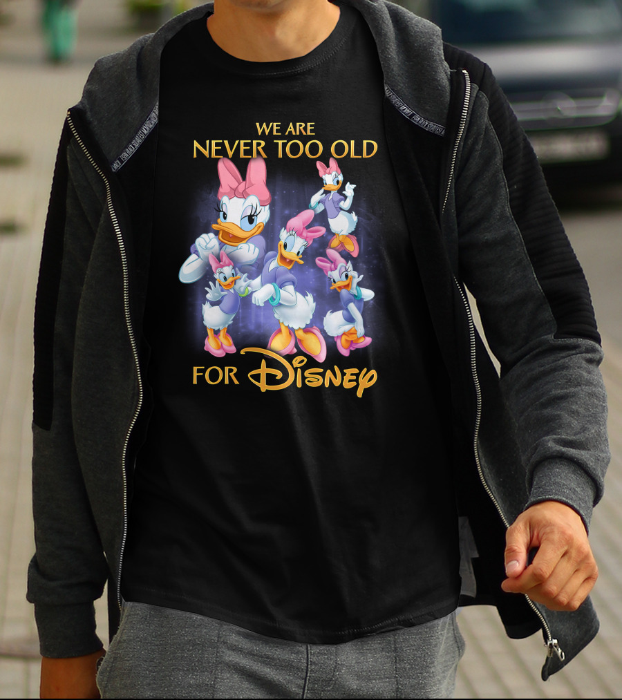 We Are Never Too Old For Disney Daisy Duck Characters T-Shirt