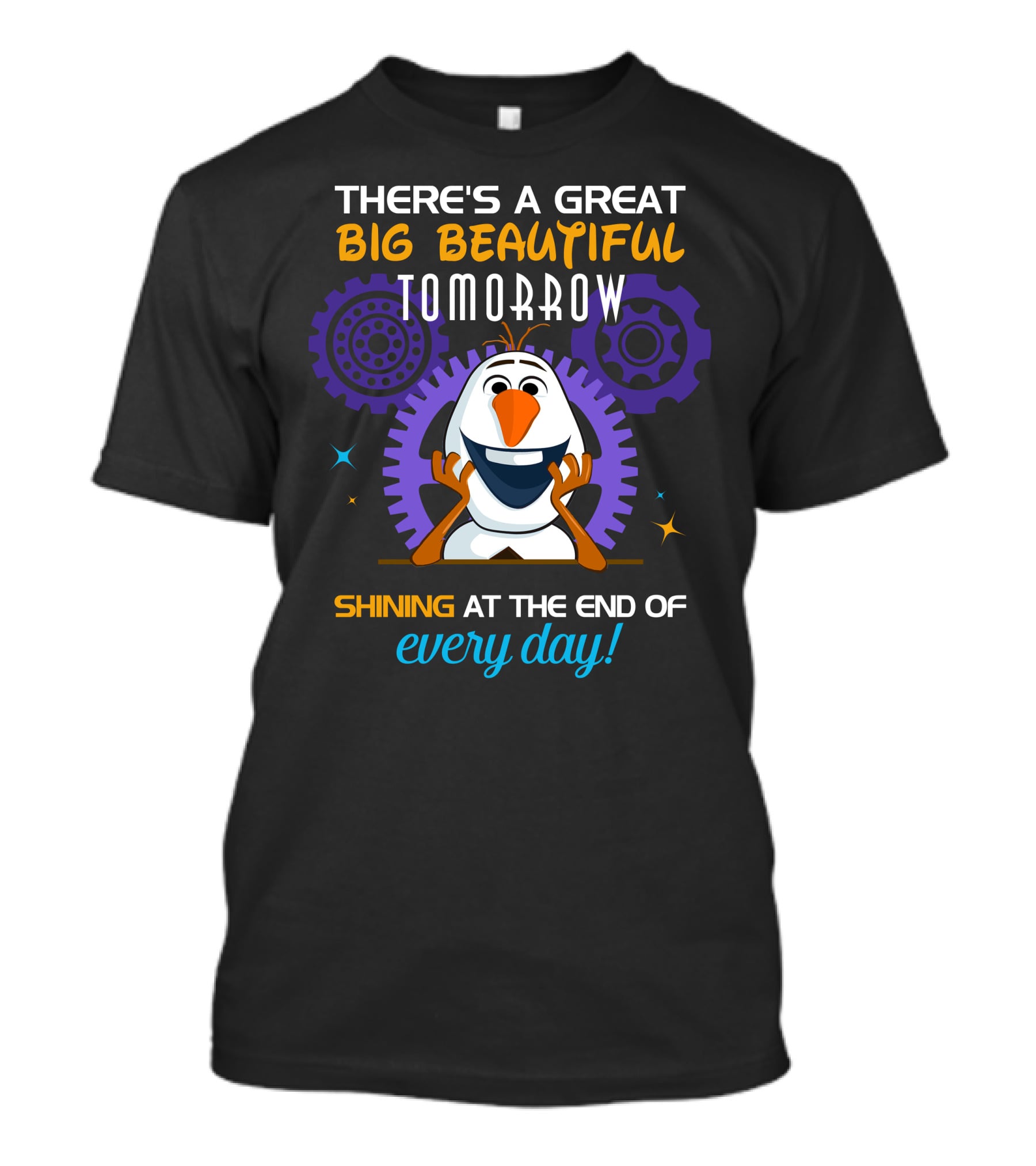 There's A Great Big Beautiful Tomorrow Shining At The End Of Every Day Olaf T-Shirt