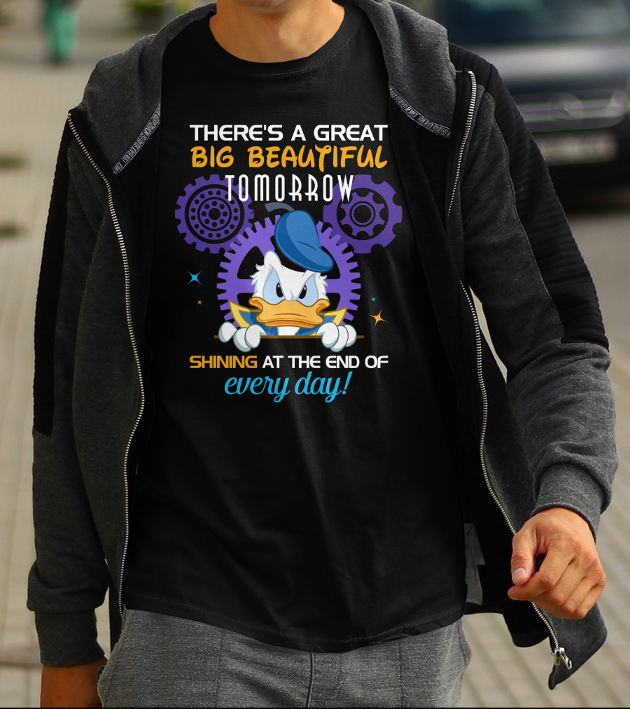 There's A Great Big Beautiful Tomorrow Shining At The End Of Every Day Donald Duck T-Shirt
