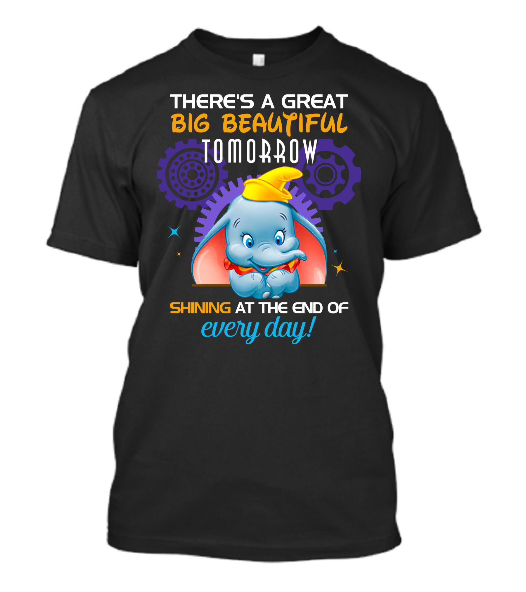 There's A Great Big Beautiful Tomorrow Shining At The End Of Every Day Dumbo T-Shirt