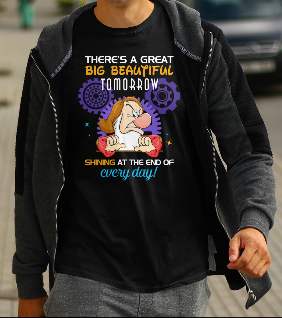 Grumpy There's A Great Big Beautiful Tomorrow Shining At The End Of Every Day T-Shirt