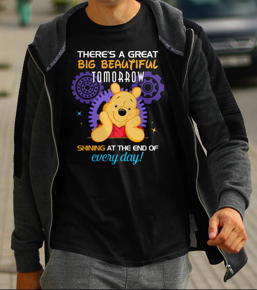 There's A Great Big Beautiful Tomorrow Shining At The End Of Every Day Pooh T-Shirt