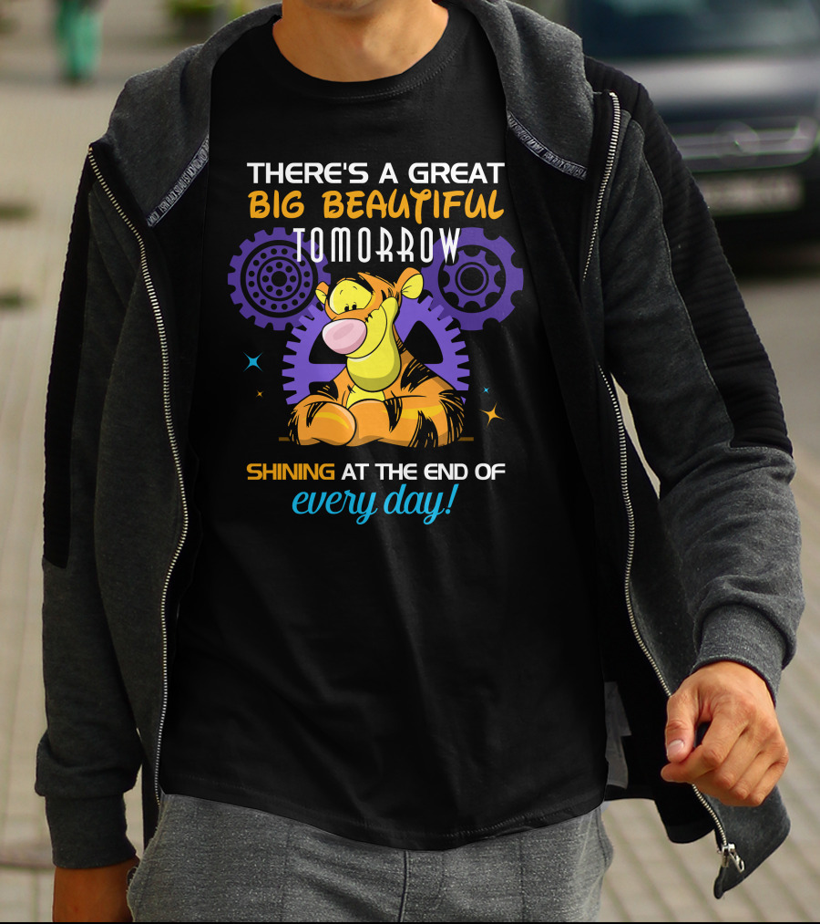 There's A Great Big Beautiful Tomorrow Shining At The End Of Every Day Tigger T-Shirt