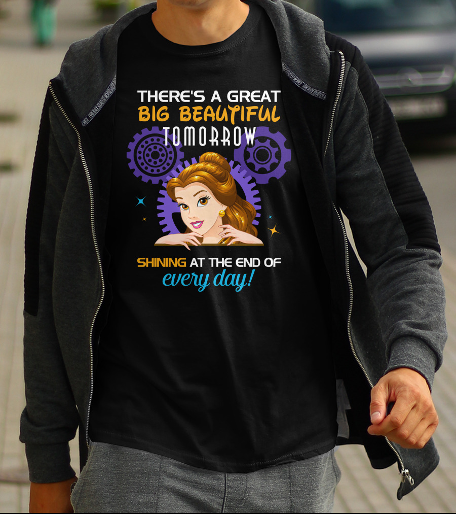 Belle There's A Great Big Beautiful Tomorrow Shining At The End Of Every Day T-Shirt
