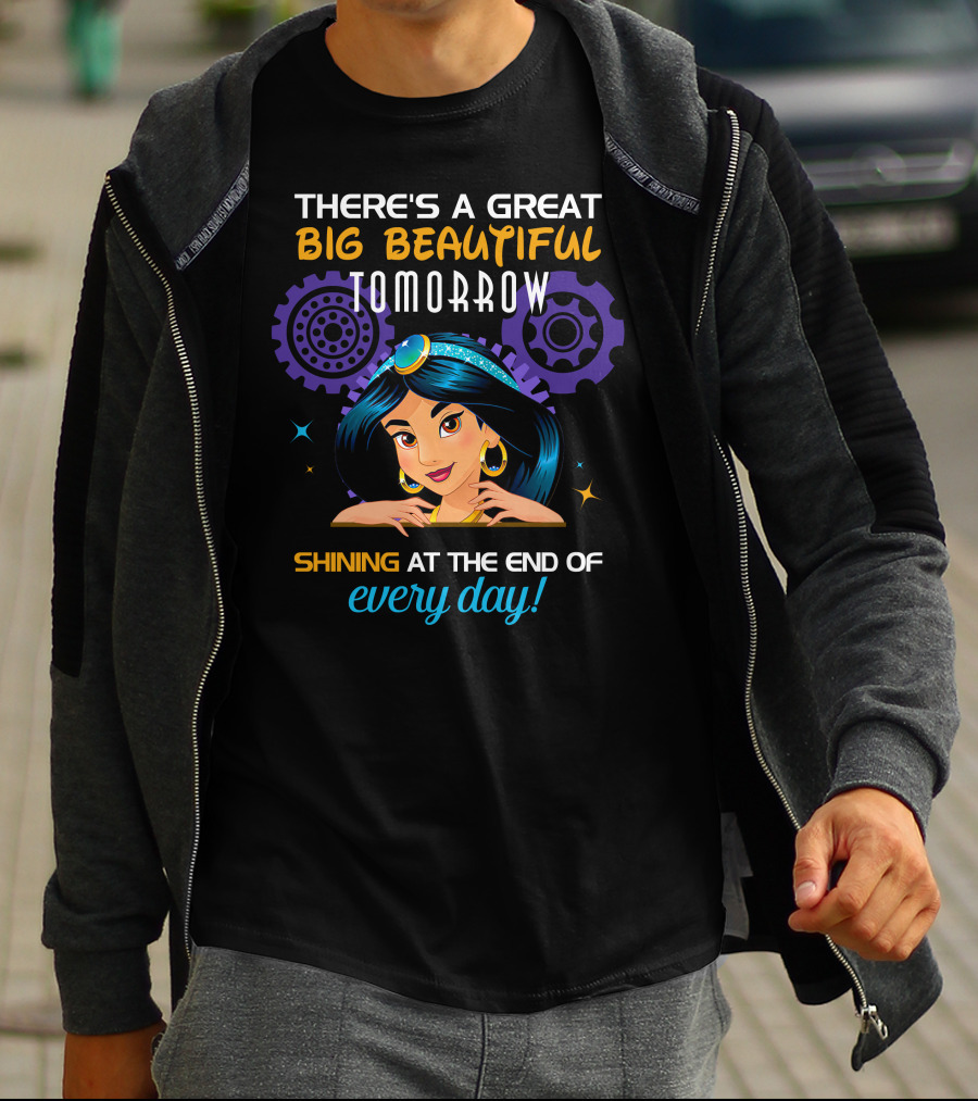 There's A Great Big Beautiful Tomorrow Shining At The End Of Every Day Jasmine T-Shirt