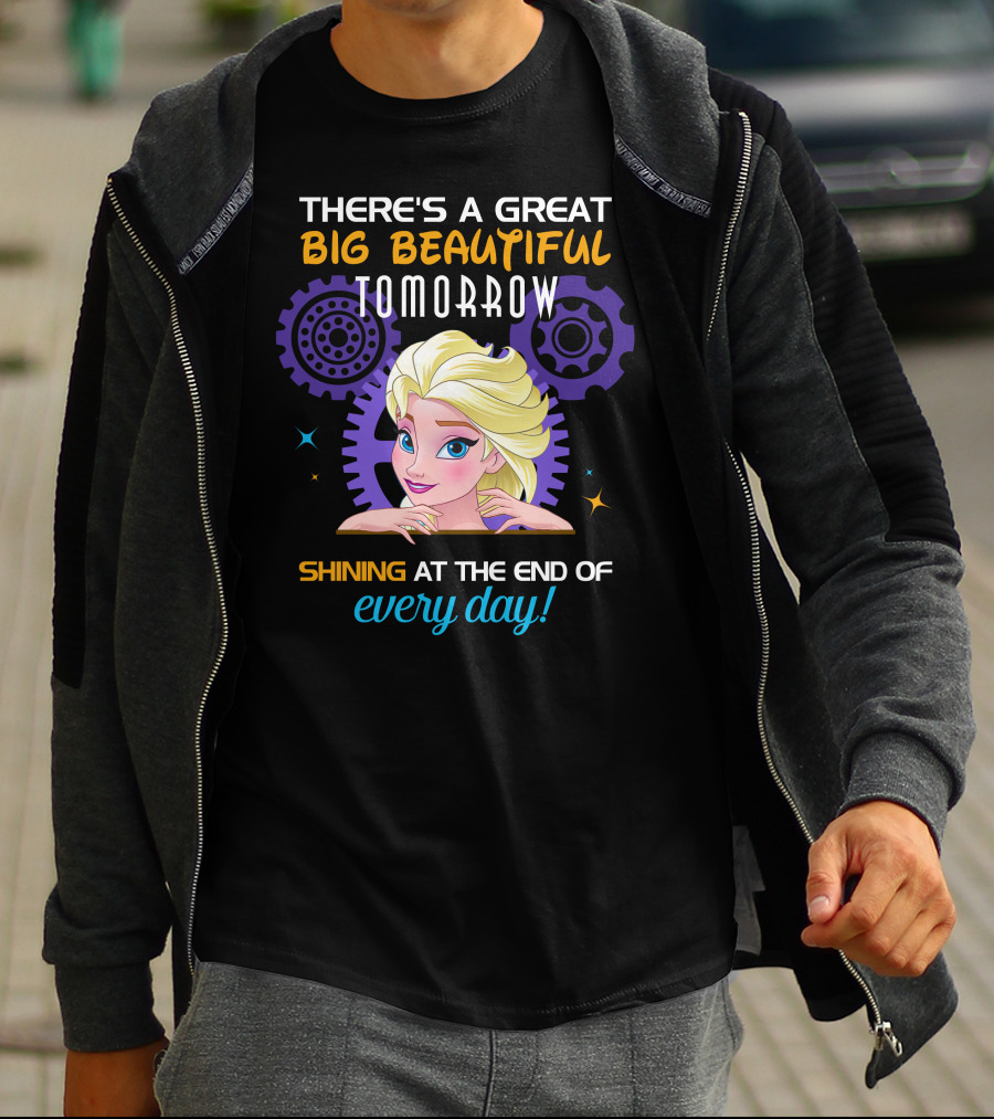 There's A Great Big Beautiful Tomorrow Shining At The End Of Every Day Elsa T-Shirt