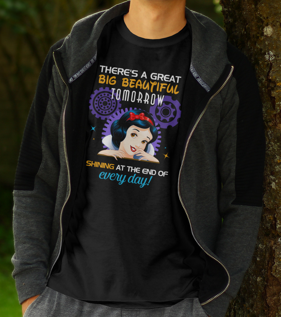 There's A Great Big Beautiful Tomorrow Shining At The End Of Every Day Snow White T-Shirt