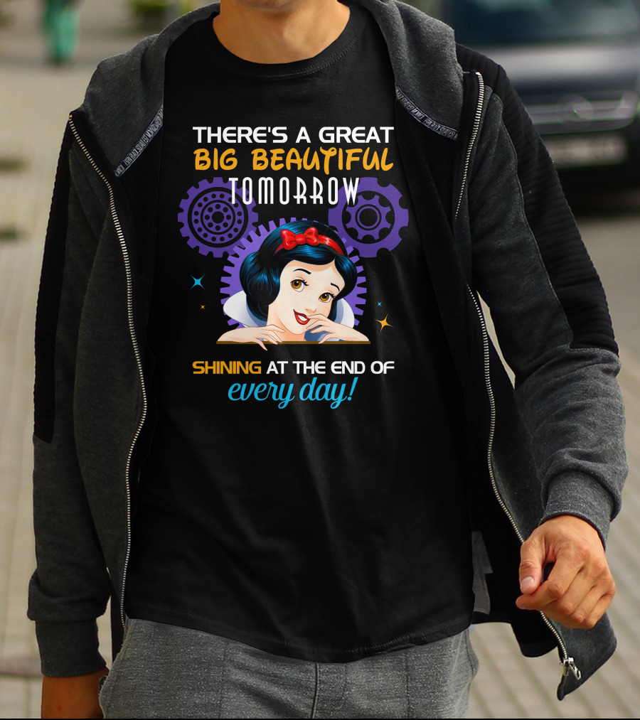 There's A Great Big Beautiful Tomorrow Shining At The End Of Every Day Snow White T-Shirt
