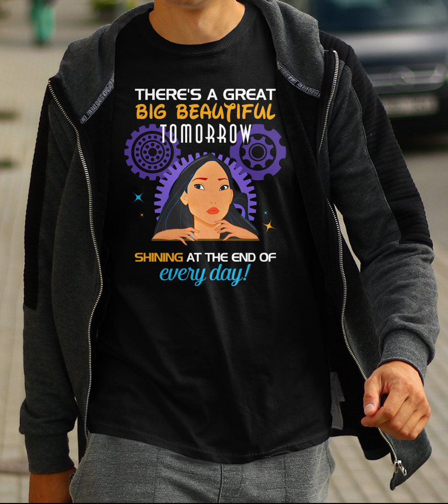 There's A Great Big Beautiful Tomorrow Shining At The End Of Every Day Pocahontas T-Shirt