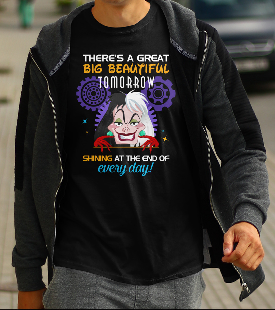 There's A Great Big Beautiful Tomorrow Shining At The End Of Every Day Cruelle T-Shirt