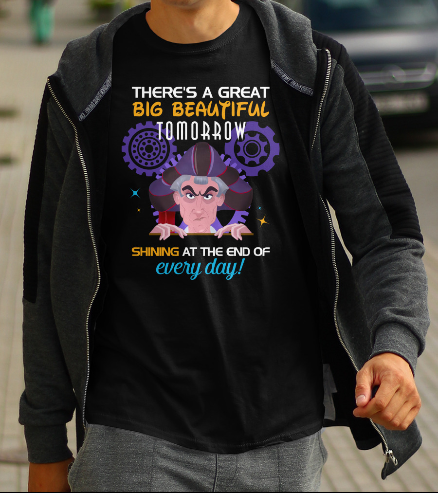 There's A Great Big Beautiful Tomorrow Shining At The End Of Every Day Claude Frollo T-Shirt