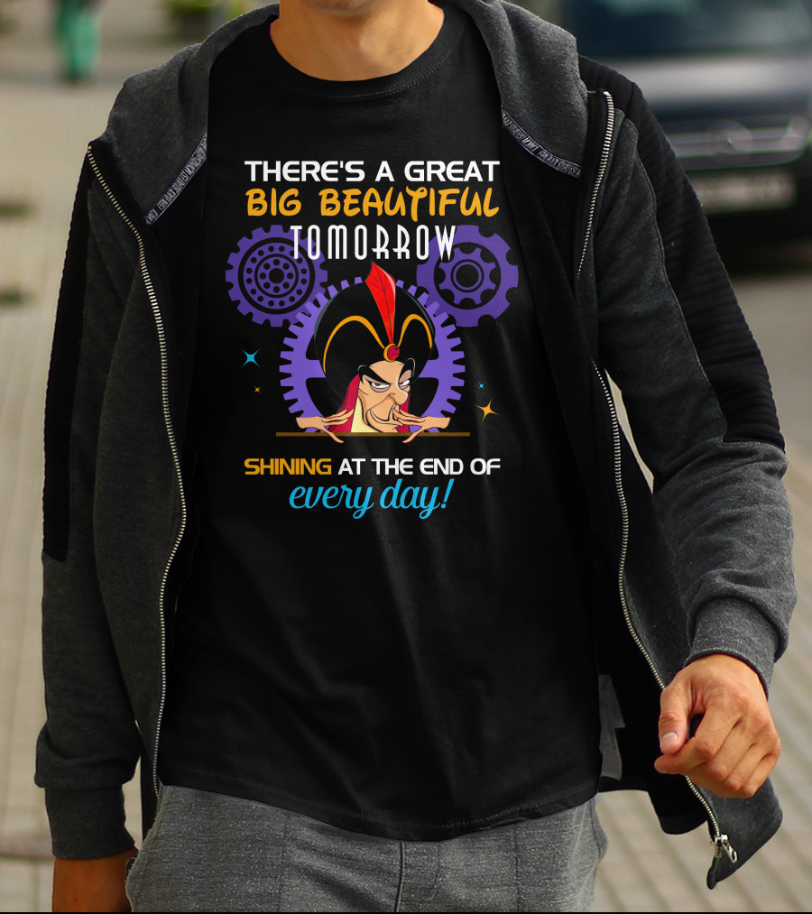 There's A Great Big Beautiful Tomorrow Shining At The End Of Every Day Jafar T-Shirt