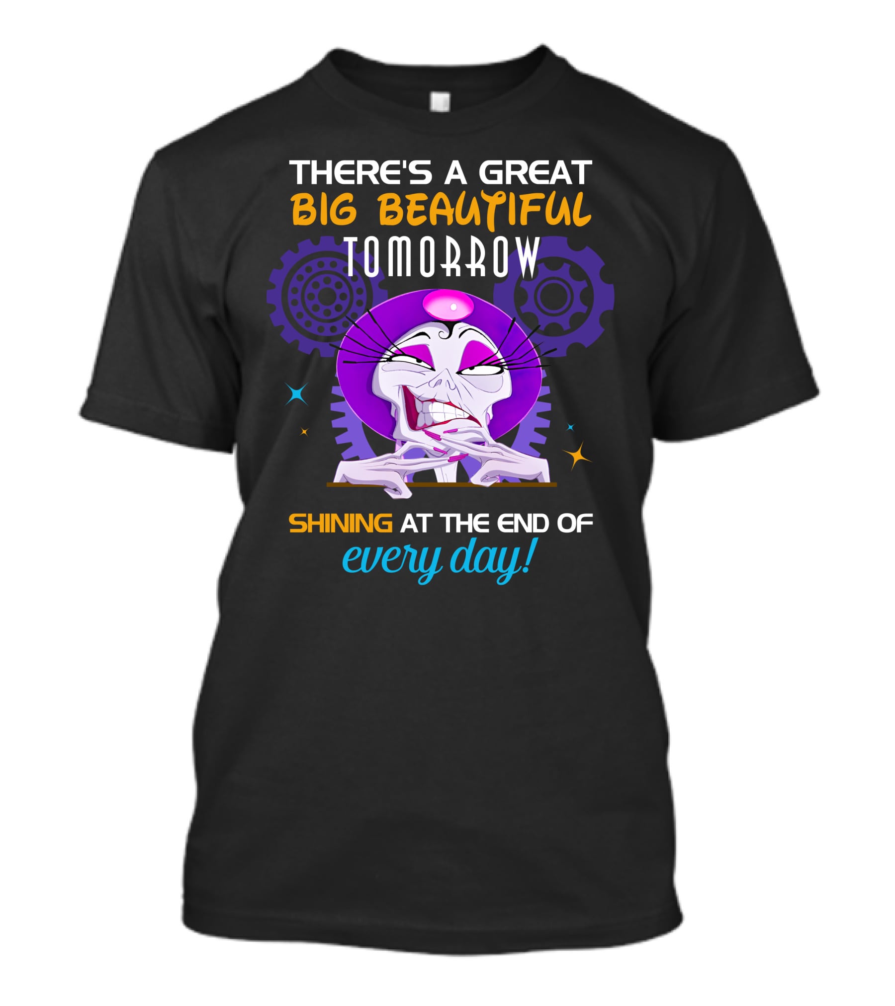 There's A Great Big Beautiful Tomorrow Shining At The End Of Every Day Yzma T-Shirt