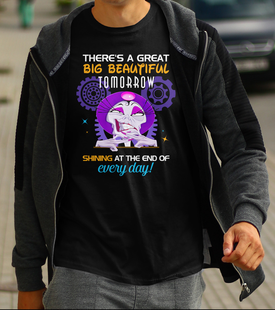 There's A Great Big Beautiful Tomorrow Shining At The End Of Every Day Yzma T-Shirt