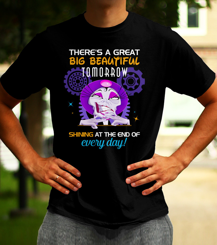 There's A Great Big Beautiful Tomorrow Shining At The End Of Every Day Yzma T-Shirt